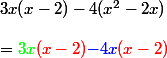 3x(x-2) -4(x^2-2x) 
 \\ 
 \\ = {\green3x}{\red{(x-2)}} {\blue-4x}\red(x-2)